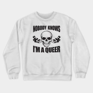 Nobody Knows I'm A Queer - Funny LGBT Meme Crewneck Sweatshirt